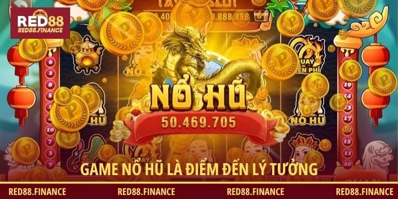 Game nổ hũ là điểm đến lý tưởng